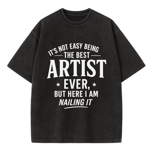 It's not easy being the best ARTIST ever, but here I am nailing it - Vintage T-shirt - Black