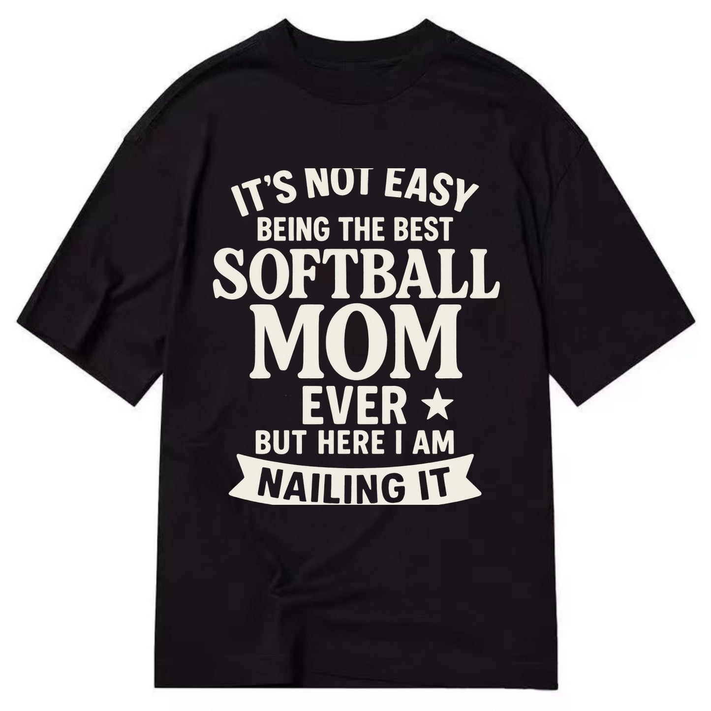 It's not easy being the best SOFTBALL MOM ever, but here I am nailing it - Classic T-shirt - Black