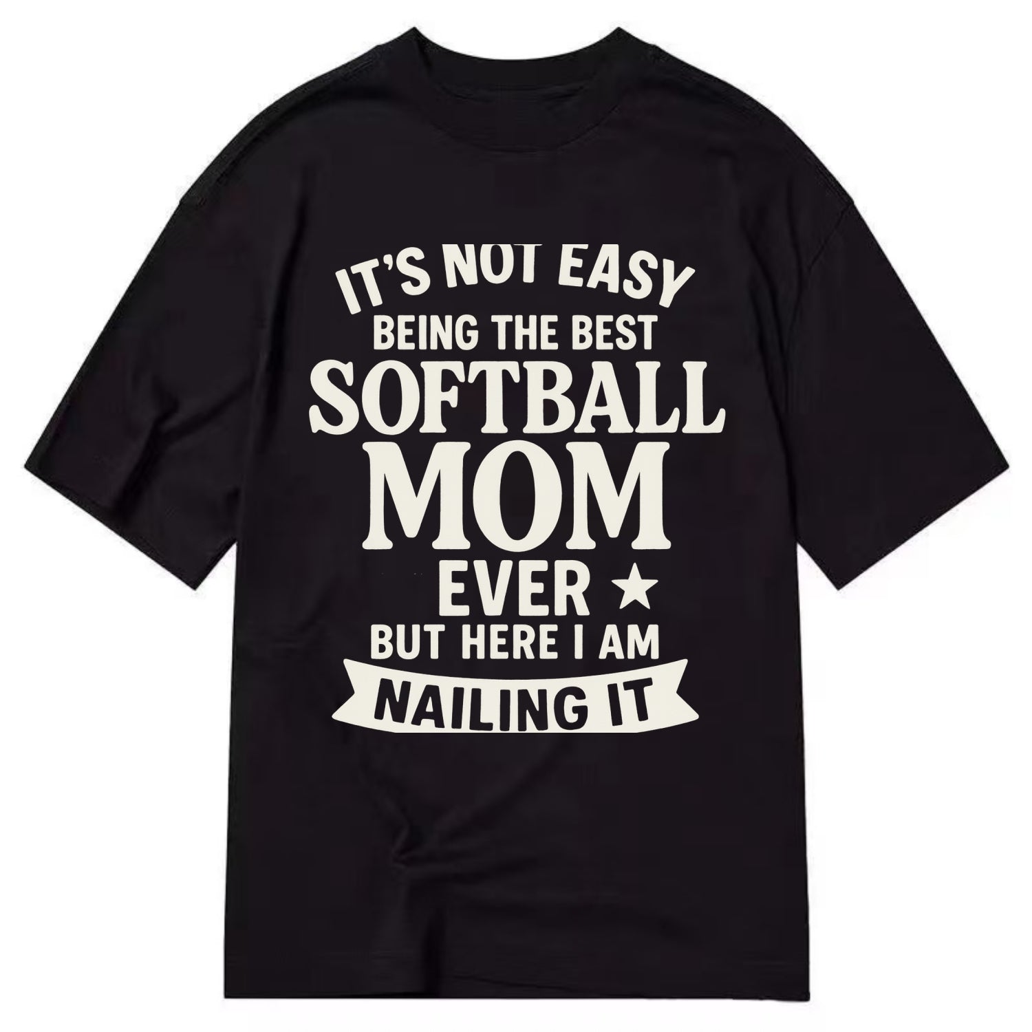 It's not easy being the best SOFTBALL MOM ever, but here I am nailing it - Classic T-shirt - Black