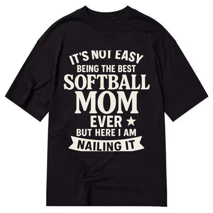 It's not easy being the best SOFTBALL MOM ever, but here I am nailing it - Classic T-shirt - Black
