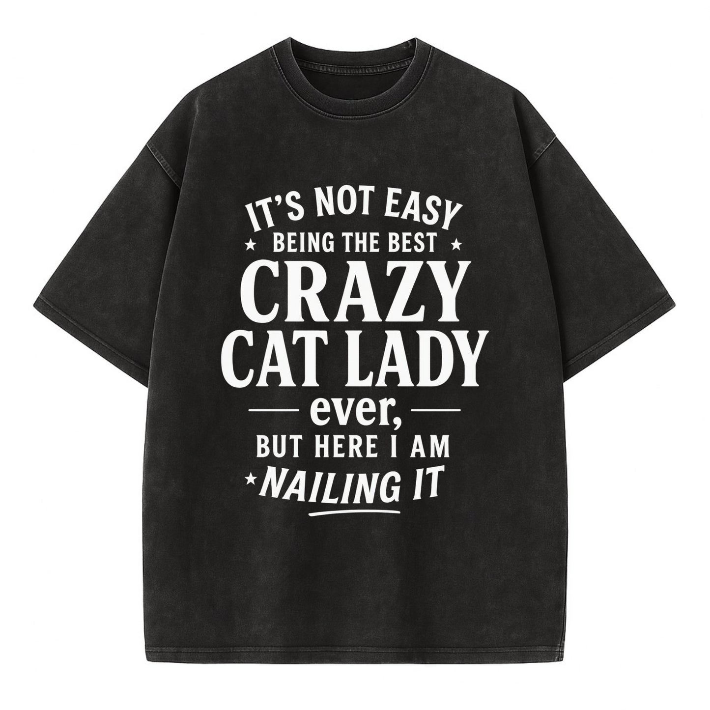It's not easy being the best CRAZY CAT LADY ever, but here I am nailing it - Vintage T-shirt - Black