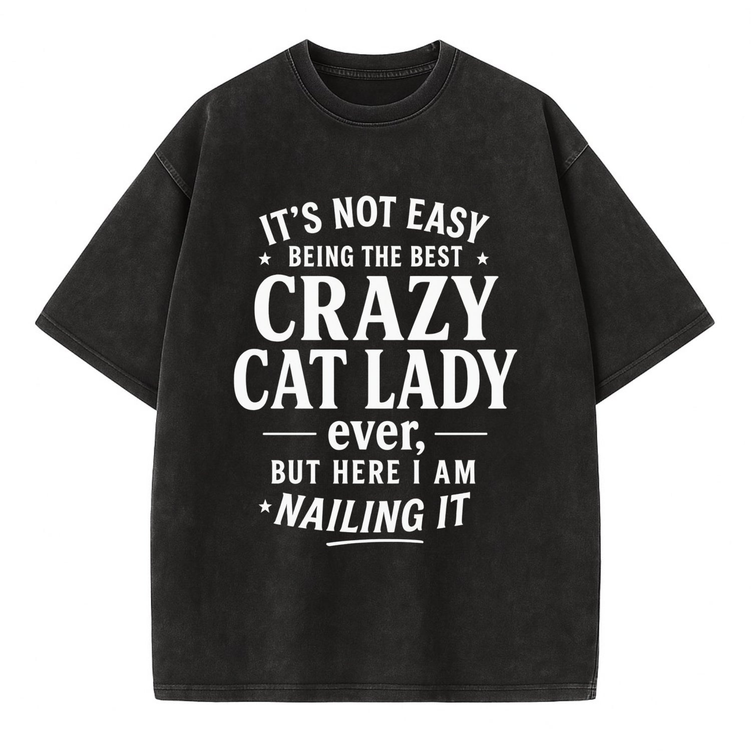 It's not easy being the best CRAZY CAT LADY ever, but here I am nailing it - Vintage T-shirt - Black
