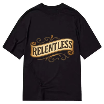 Bold typography design - "RELENTLESS" - never giving up, persistent pursuit - Classic T-shirt - Black