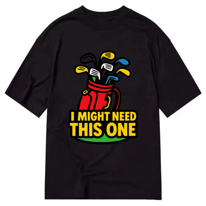 Golf bag overflowing with too many clubs - "I Might Need This One" - gear - Classic T-shirt - Black