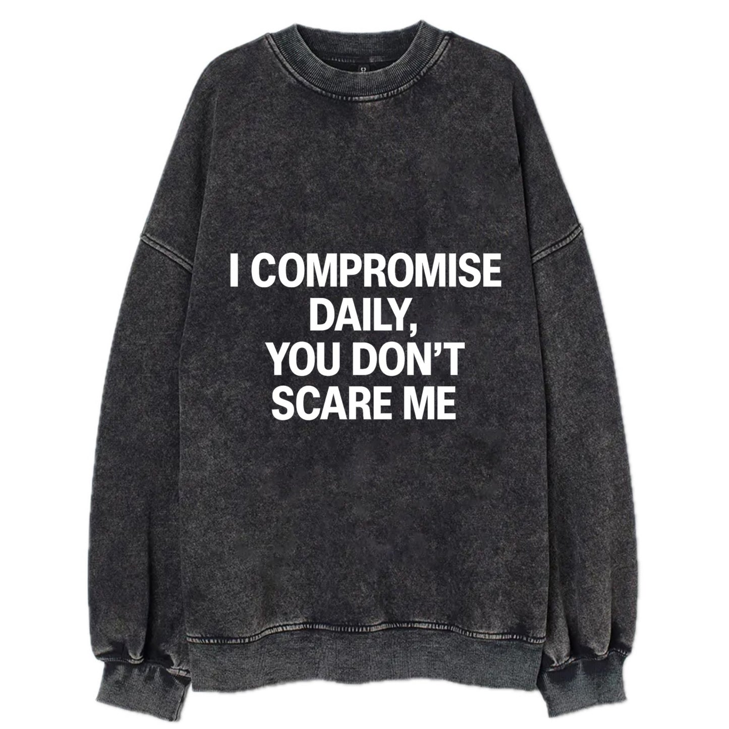 I compromise daily, you don't scare me - Vintage Sweatshirt - Black