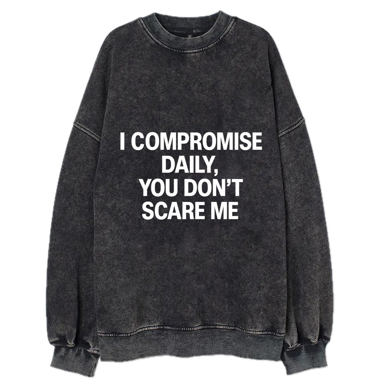 I compromise daily, you don't scare me - Vintage Sweatshirt - Black