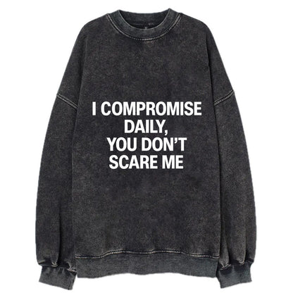 I compromise daily, you don't scare me - Vintage Sweatshirt - Black