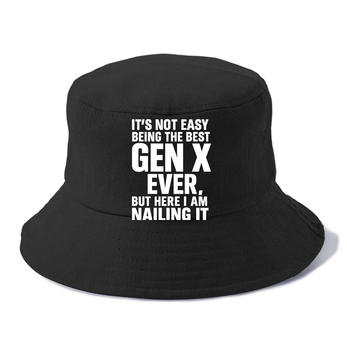 It's not easy being the best GEN X ever, but here I am nailing it - Bucket Hat - Black