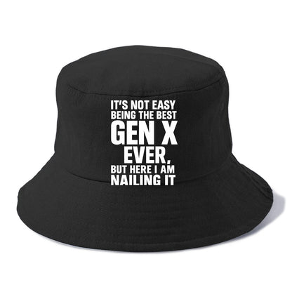 It's not easy being the best GEN X ever, but here I am nailing it - Bucket Hat - Black