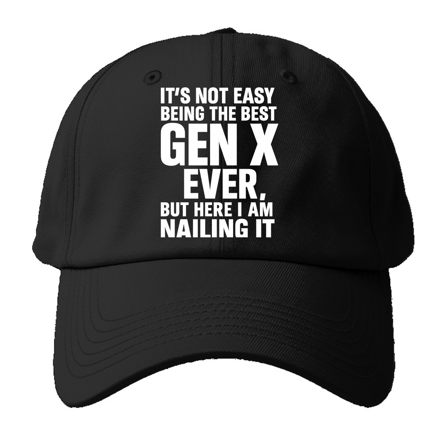 It's not easy being the best GEN X ever, but here I am nailing it - Baseball Cap - Black