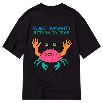 REJECT HUMANITY RETURN TO CRAB | Crab with human hands - Classic T-shirt - Black