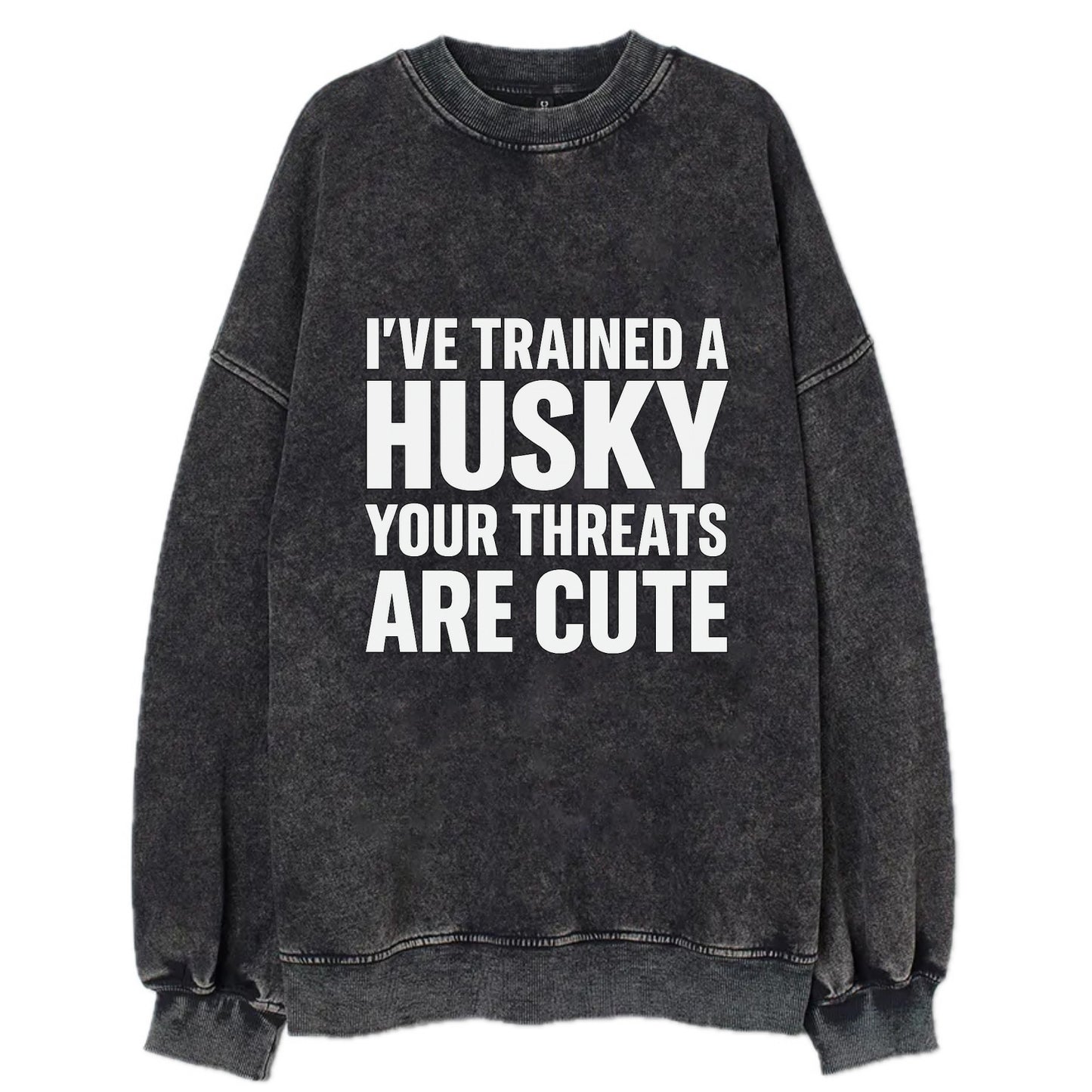 I've trained a husky, your threats are cute - Vintage Sweatshirt - Black