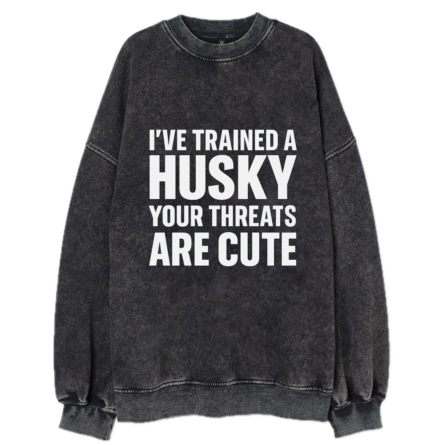I've trained a husky, your threats are cute - Vintage Sweatshirt - Black