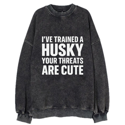 I've trained a husky, your threats are cute - Vintage Sweatshirt - Black