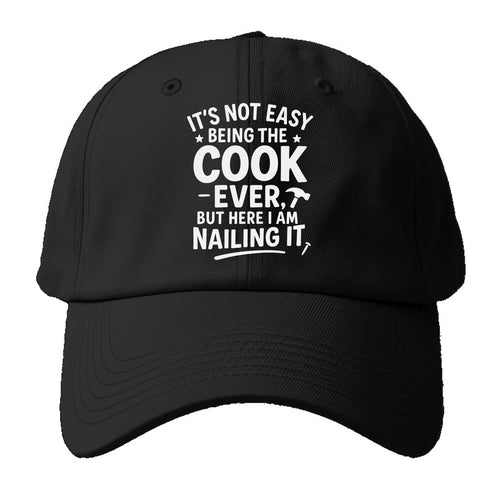 It's not easy being the best COOK ever, but here I am nailing it - Baseball Cap