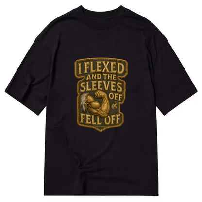 I Flexed and The Sleeves Fell Off  - Classic T-shirt - Black