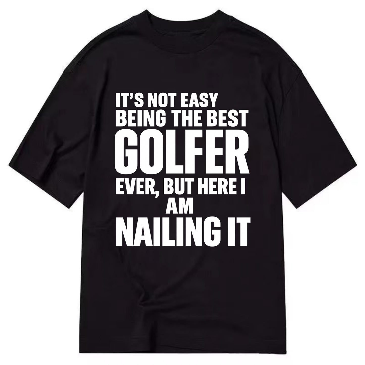 It's not easy being the best GOLFER ever, but here I am nailing it - Classic T-shirt - Black