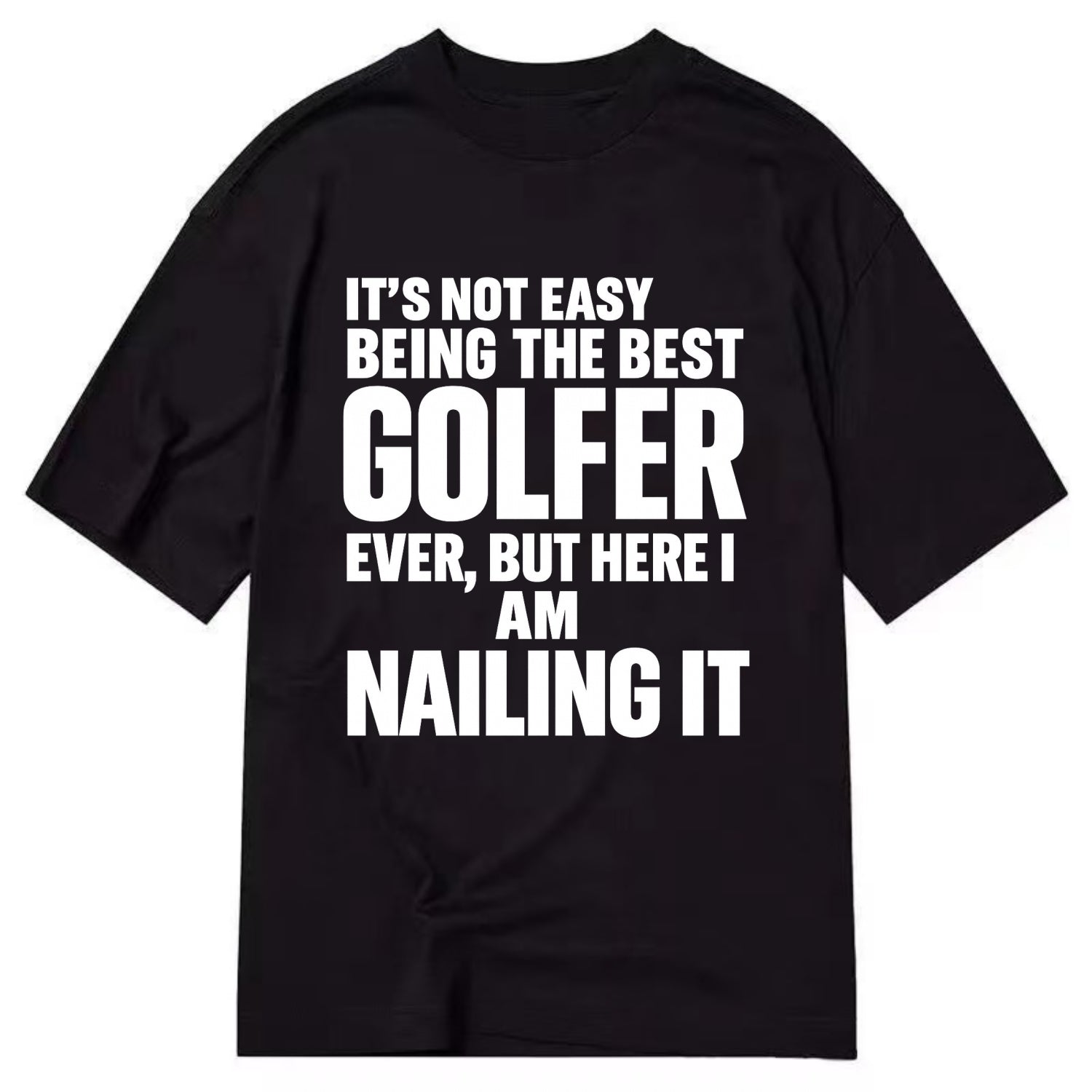 It's not easy being the best GOLFER ever, but here I am nailing it - Classic T-shirt - Black