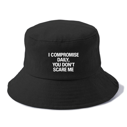 I compromise daily, you don't scare me - Bucket Hat - Black