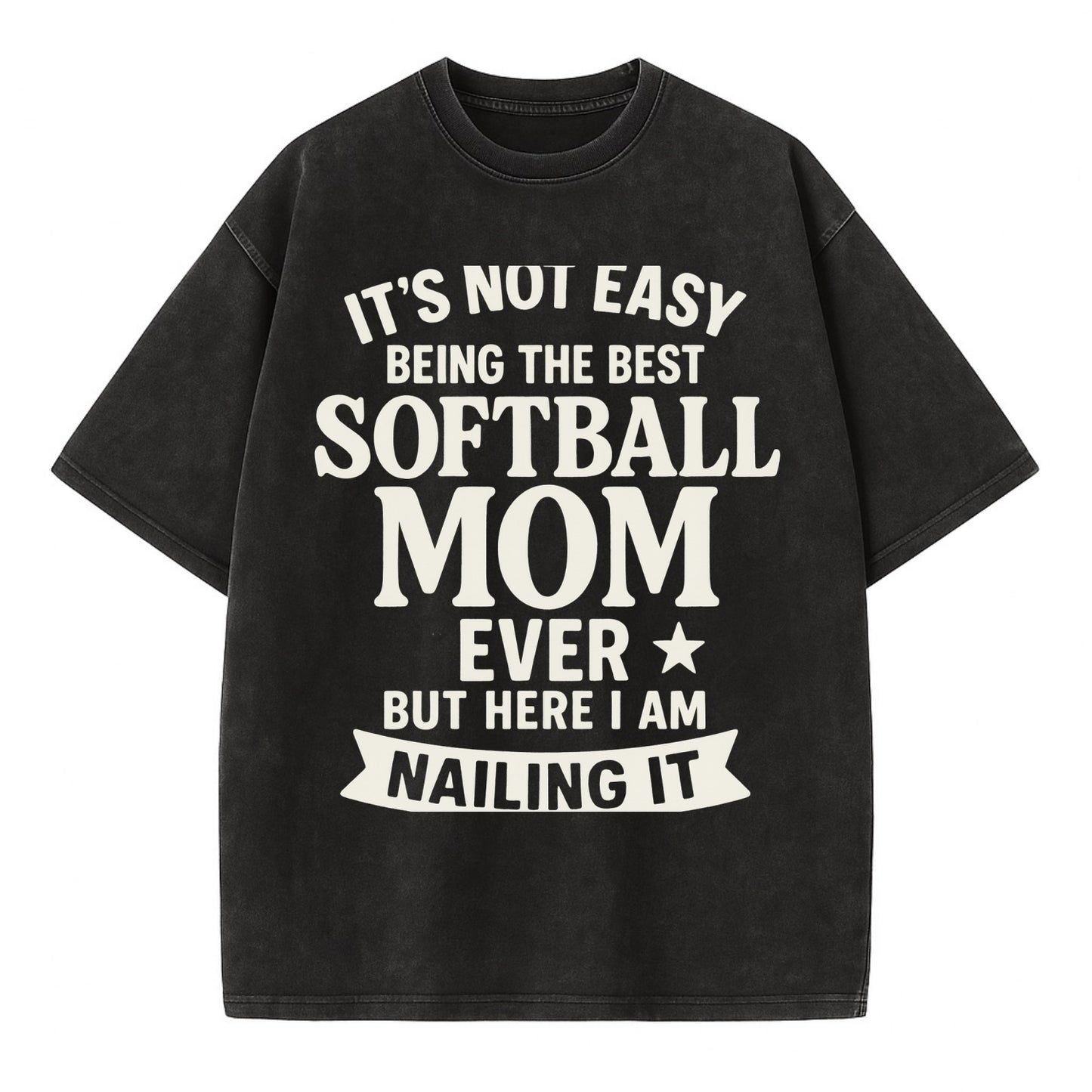 It's not easy being the best SOFTBALL MOM ever, but here I am nailing it - Vintage T-shirt - Black