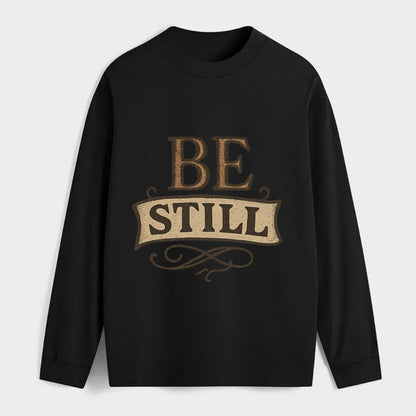Bold typography design - "BE STILL" - quiet mind, meditation, inner - Classic Long Sleeve Shirt - Black