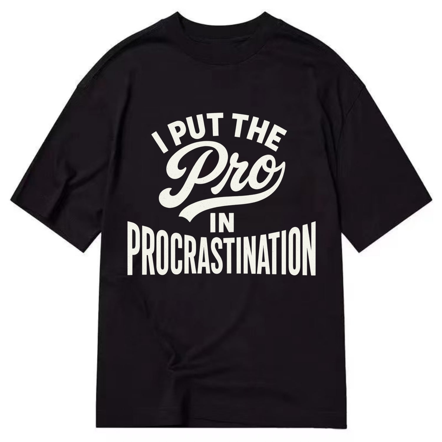 I Put The Pro In Procrastination - Classic T-shirt - Black