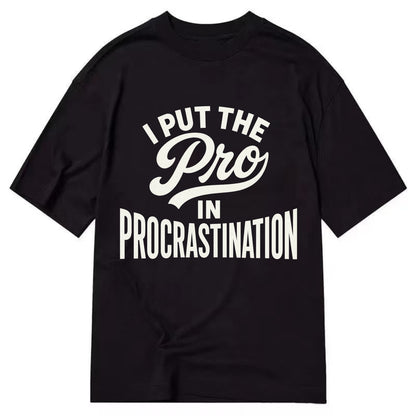 I Put The Pro In Procrastination - Classic T-shirt - Black