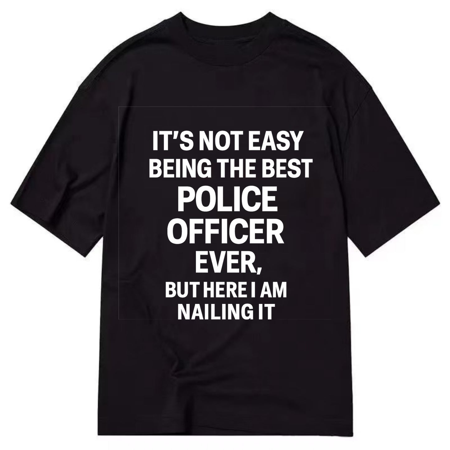 It's not easy being the best POLICE OFFICER ever, but here I am nailing it - Classic T-shirt - Black