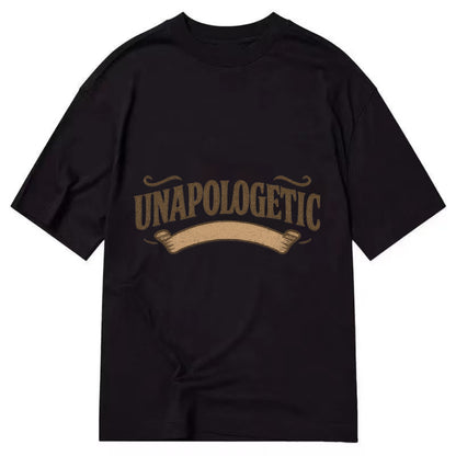 Bold typography design - "UNAPOLOGETIC" - no regrets, owning it - Classic T-shirt - Black