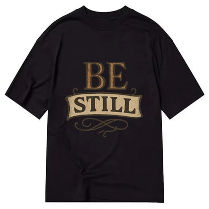 Bold typography design - "BE STILL" - quiet mind, meditation, inner peace - Classic T-shirt - Black