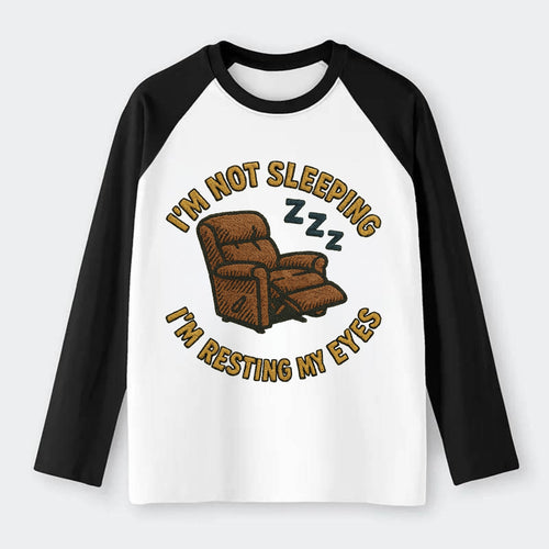 I'm Not Sleeping I'm Resting My Eyes  - Raglan Long Sleeve T-Shirt