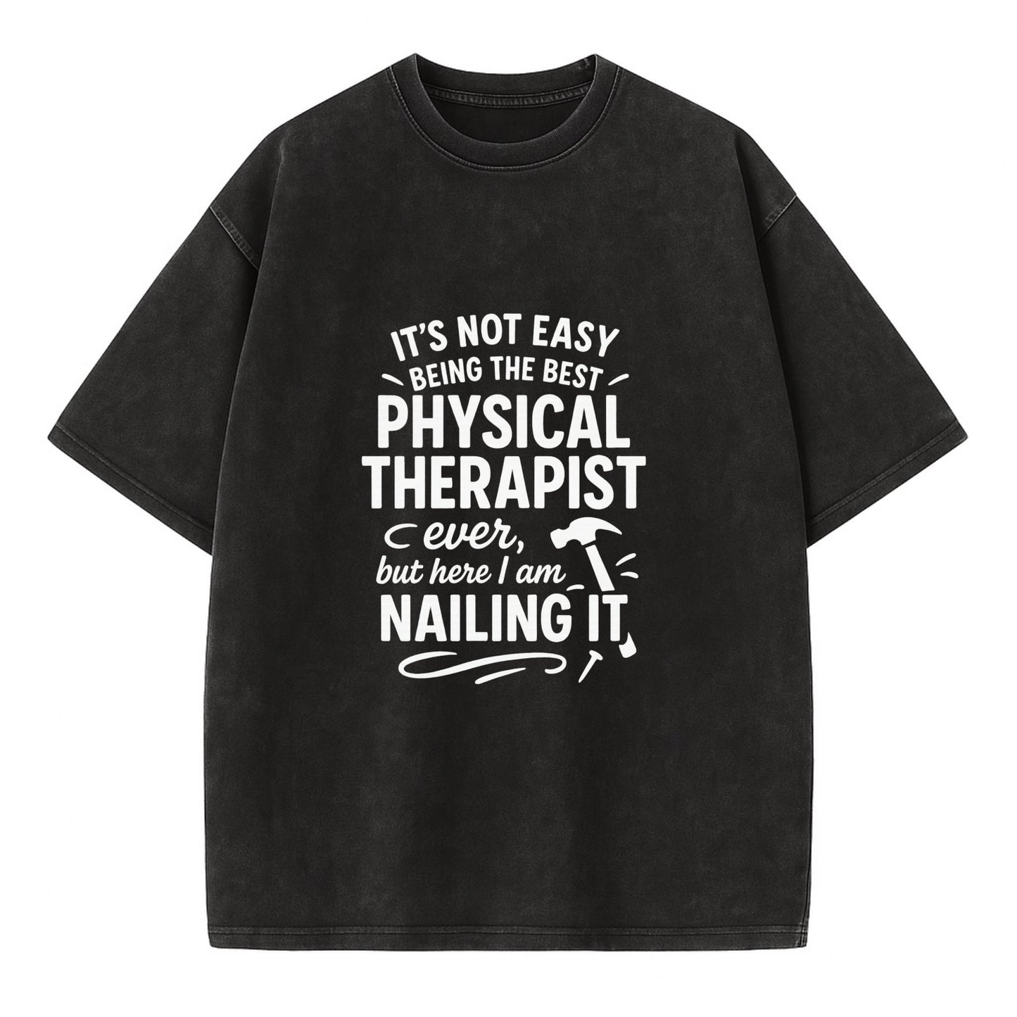 It's not easy being the best PHYSICAL THERAPIST ever, but here I am nailing it - Vintage T-shirt - Black