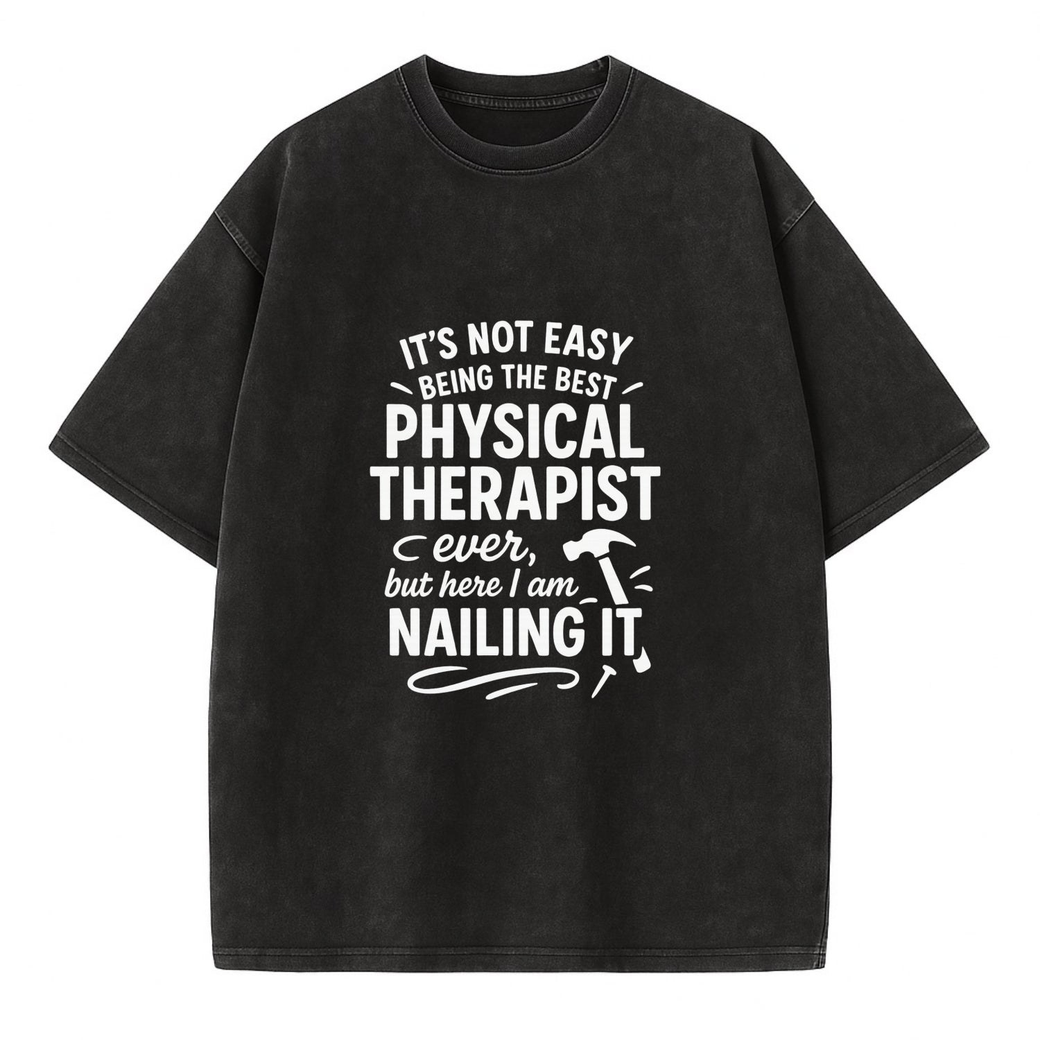 It's not easy being the best PHYSICAL THERAPIST ever, but here I am nailing it - Vintage T-shirt - Black