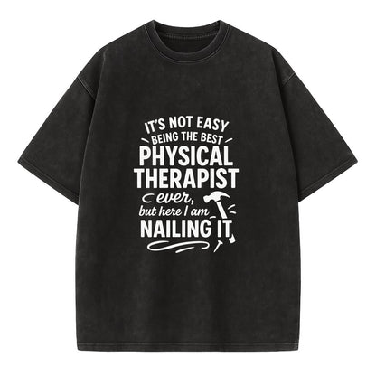 It's not easy being the best PHYSICAL THERAPIST ever, but here I am nailing it - Vintage T-shirt - Black