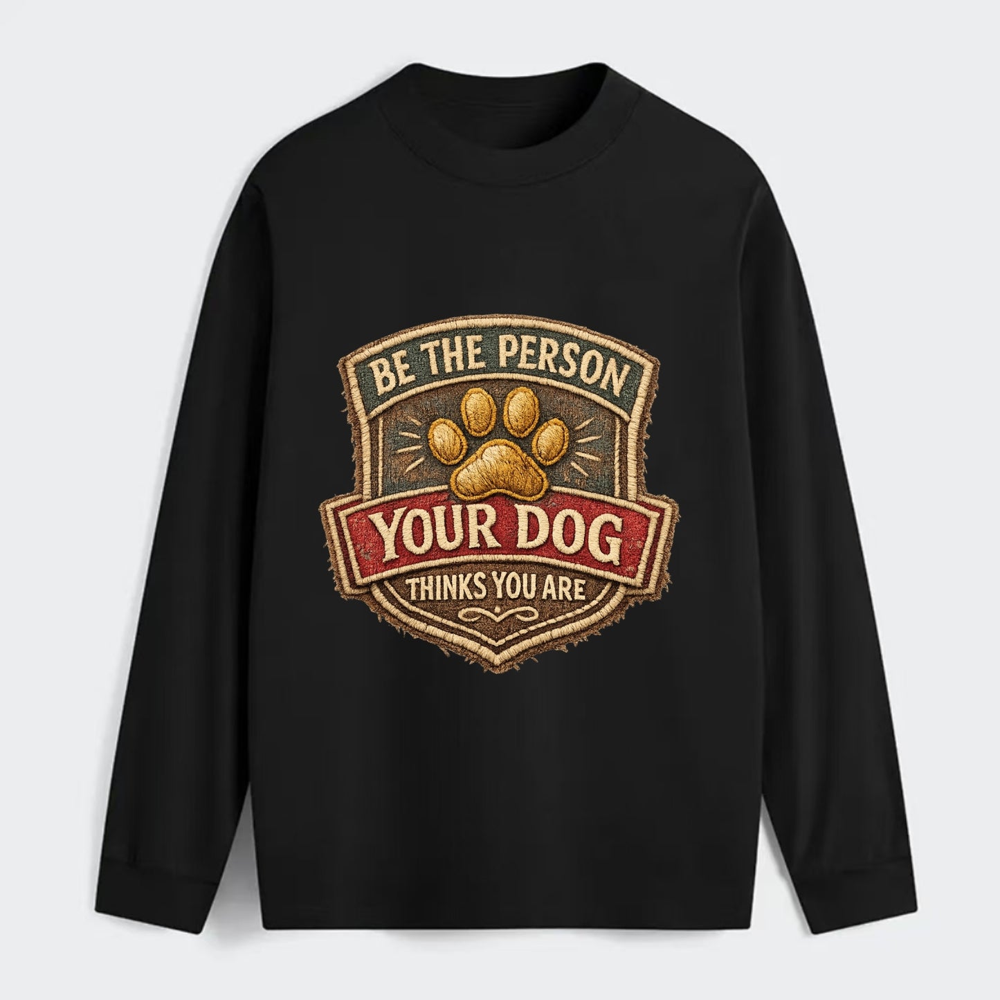 BE THE PERSON YOUR DOG THINKS YOU ARE - inspirational with paw in gold - Classic Long Sleeve Shirt - Black