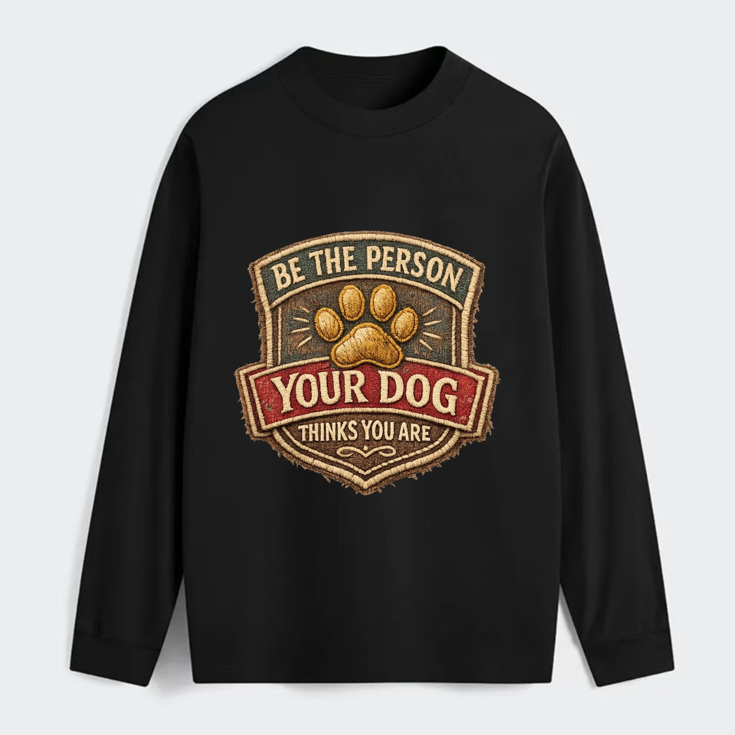 BE THE PERSON YOUR DOG THINKS YOU ARE - inspirational with paw in gold - Classic Long Sleeve Shirt - Black