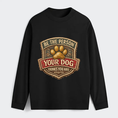 BE THE PERSON YOUR DOG THINKS YOU ARE - inspirational with paw in gold - Classic Long Sleeve Shirt - Black
