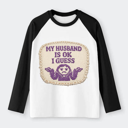 MY HUSBAND IS OK I GUESS - purple ok shrug - purple - mediocre husband - Raglan Long Sleeve T-Shirt - Black