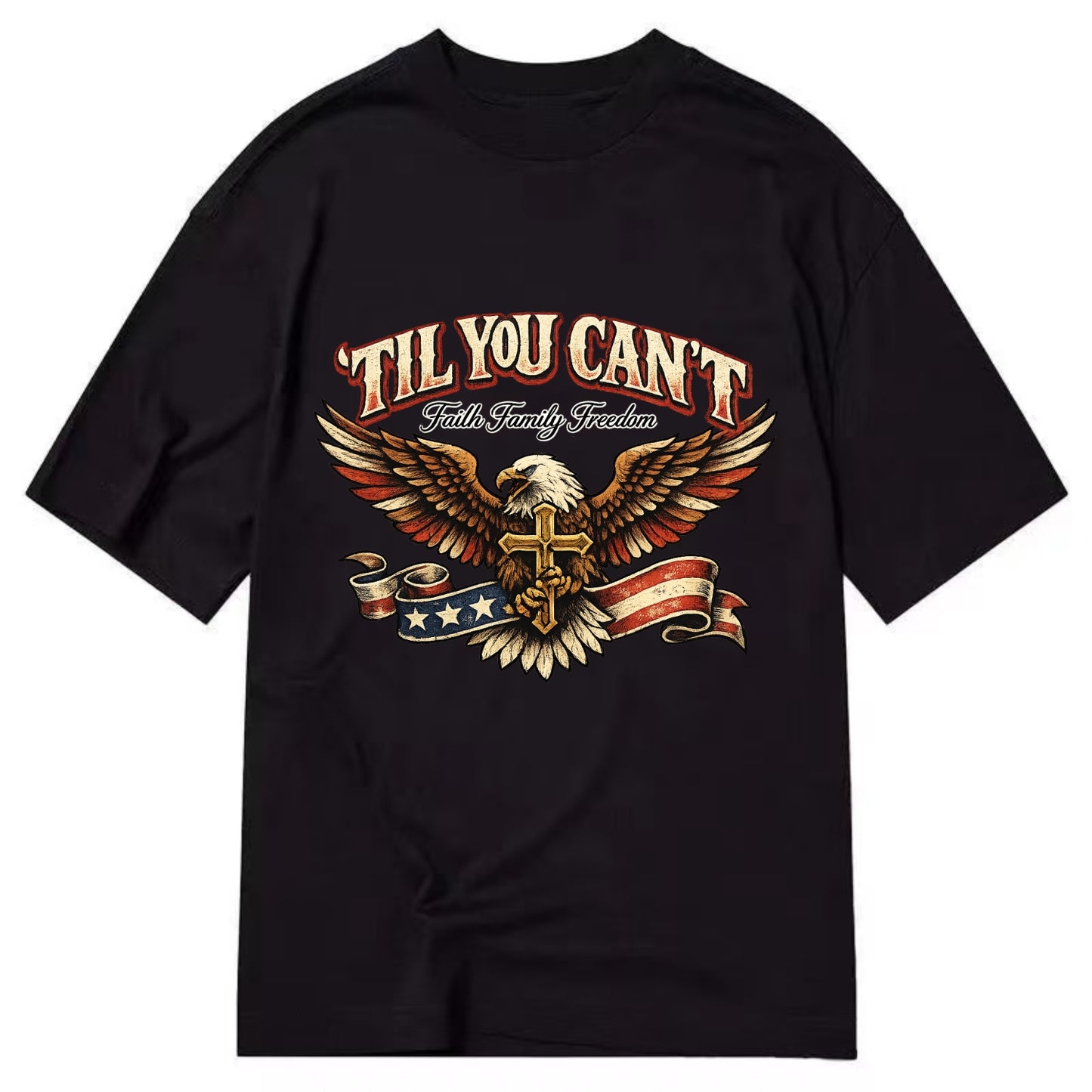 Til You Cant - Eagle Faith Freedom - Classic T-shirt - Black