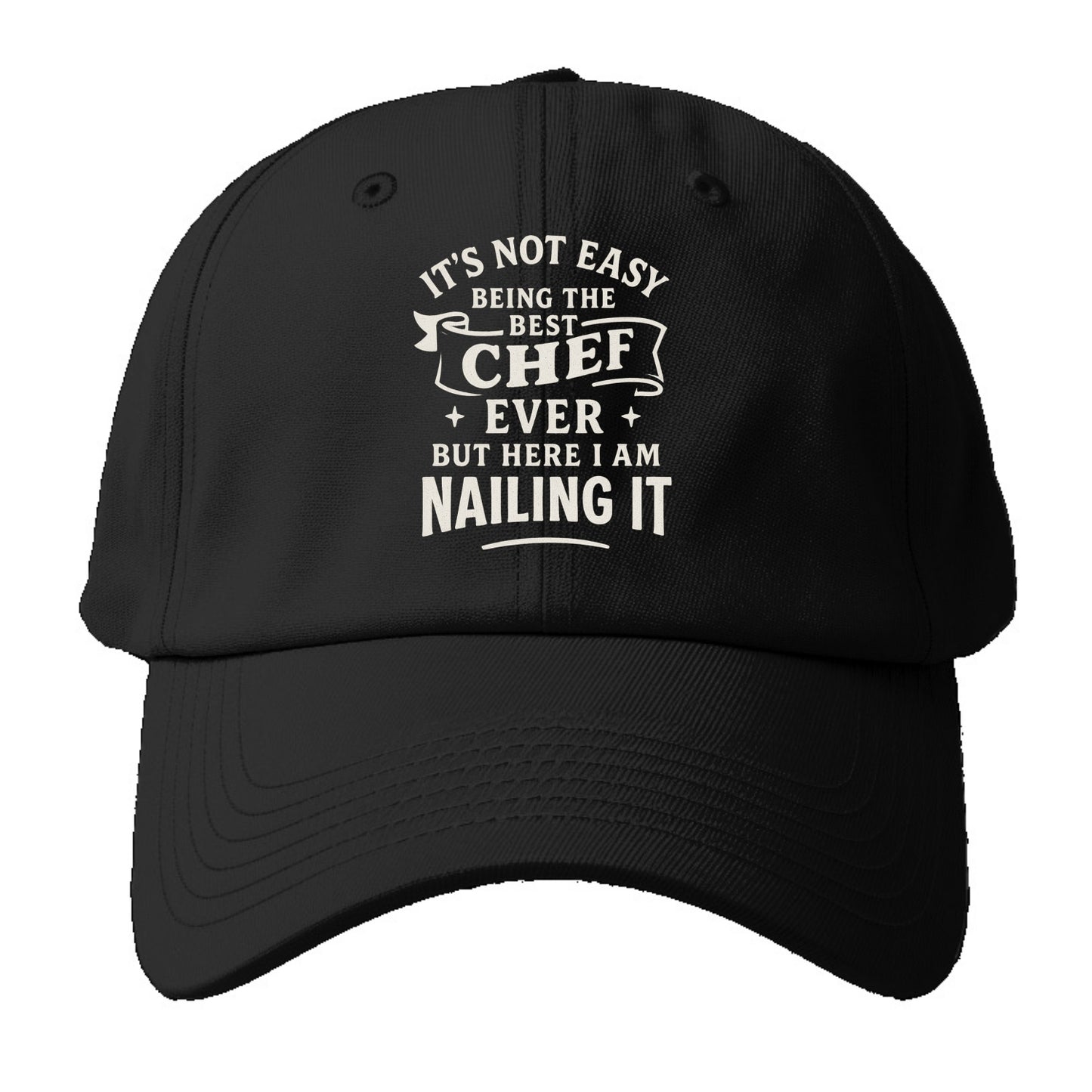 It's not easy being the best CHEF ever, but here I am nailing it - Baseball Cap - Black
