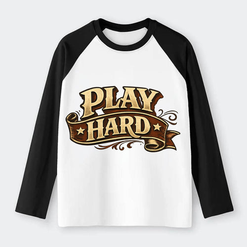 Bold typography design - PLAY HARD - giving your all, full effort - Raglan Long Sleeve T-Shirt