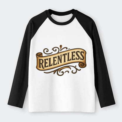 Bold typography design - "RELENTLESS" - never giving up, persistent - Raglan Long Sleeve T-Shirt - Black