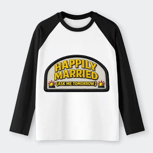 HAPPILY MARRIED - yellow ask tomorrow - yellow - marital flux - Raglan Long Sleeve T-Shirt