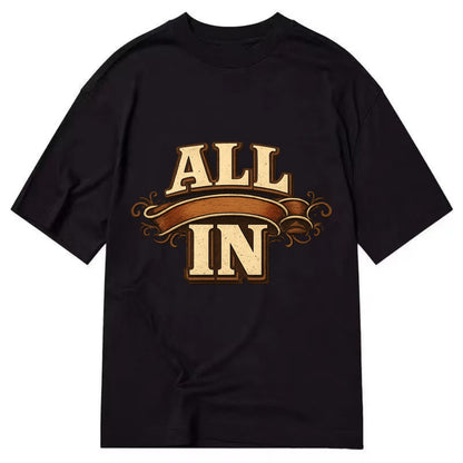 Bold typography design - "ALL IN" - complete commitment, no holding back - Classic T-shirt - Black