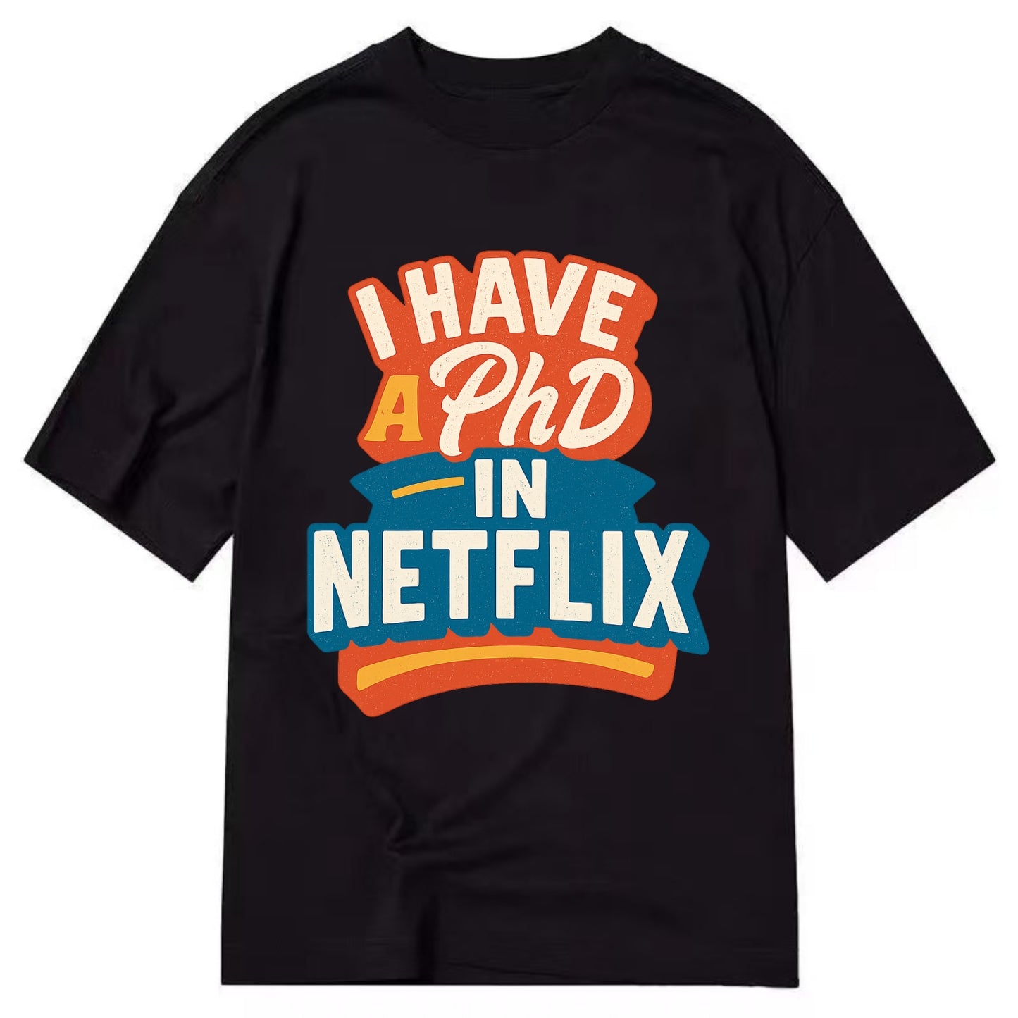 I Have A PhD In Netflix - Classic T-shirt - Black