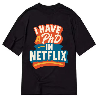 I Have A PhD In Netflix - Classic T-shirt - Black