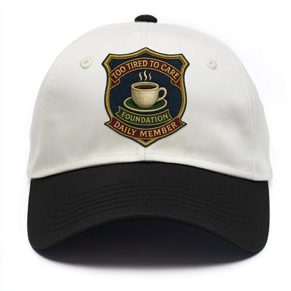 Crest with coffee cup - "Too Tired To Care Foundation - Daily Member" - exhausted - Two Tone Cap - Black
