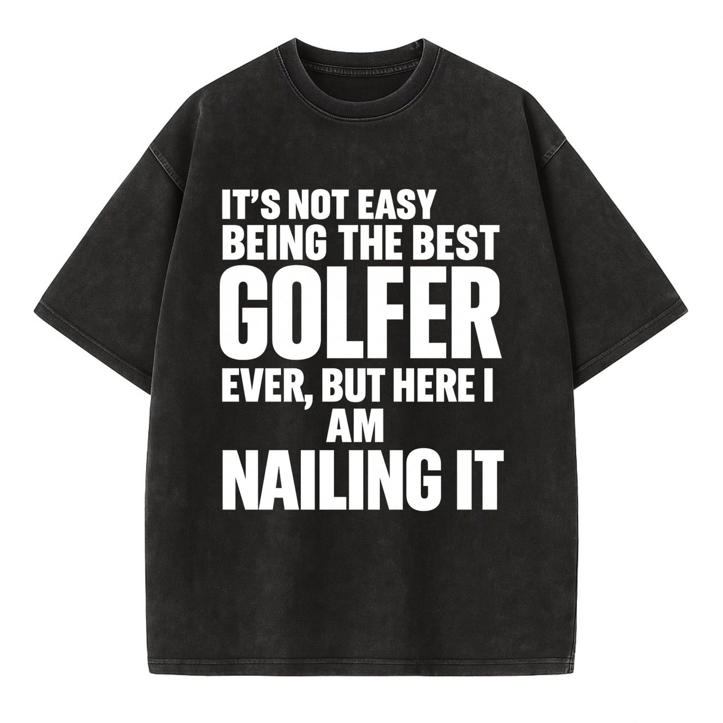It's not easy being the best GOLFER ever, but here I am nailing it - Vintage T-shirt - Black