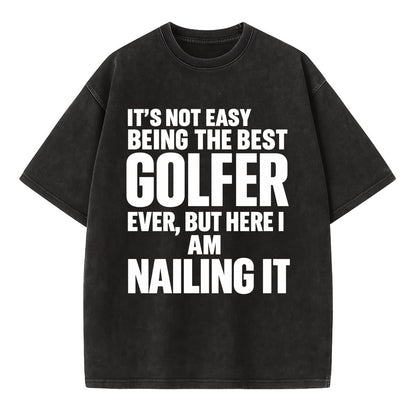 It's not easy being the best GOLFER ever, but here I am nailing it - Vintage T-shirt - Black