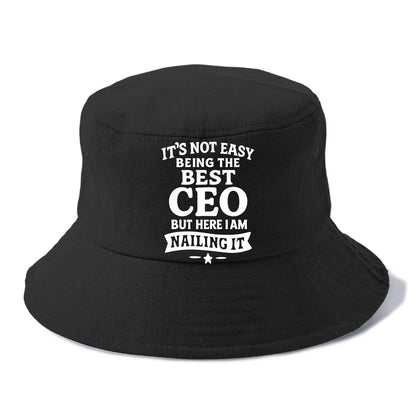 It's not easy being the best CEO ever, but here I am nailing it - Bucket Hat - Black